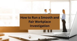 Blog 2   How To Run A Smooth Fair Workplace Investigation